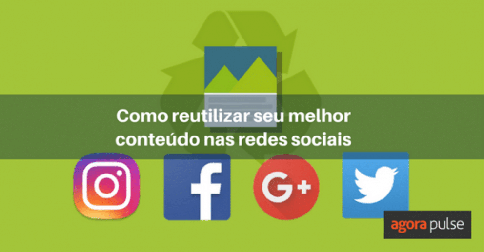 conteúdo nas redes sociais, Como reutilizar seu melhor conteúdo nas redes sociais