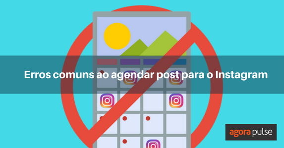 agendar post, Erros comuns ao agendar post para o Instagram