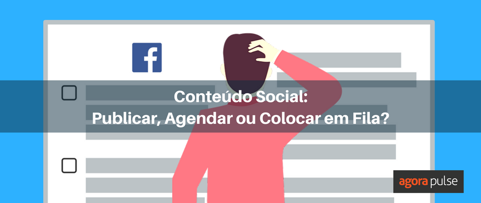 Feature image of Conteúdo Social: Postar agora, Agendar ou Colocar em Fila?