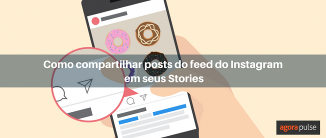 Como compartilhar posts do feed do Instagram em seus Stories | Agorapulse