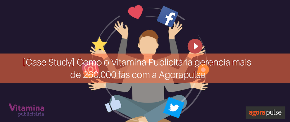 vitamina publicitária e Agorapulse, [Case Study] Como o Vitamina Publicitária gerencia mais de 260.000 fãs com a Agorapulse